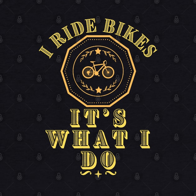 I Ride Bikes - Cycling Funny Gift by J_Joseph_Designs